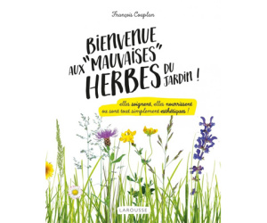 BIENVENUE AUX MAUVAISES HERBES DU JARDIN